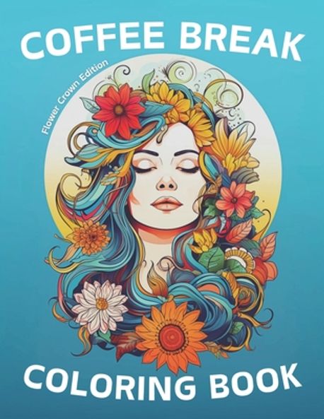 Coffee Break Coloring Book - Flower Crown Edition | Desmond, D. - 교보문고