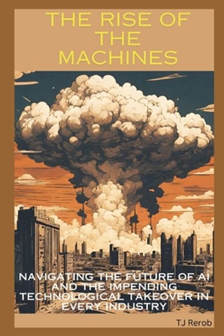The Machine Rises The Rise of the Machines | Rerob, Tj - 교보문고