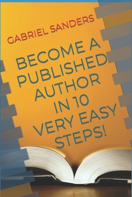 Become a Published Author in 10 Very Easy Steps! | Sanders, Gabriel - 교보문고