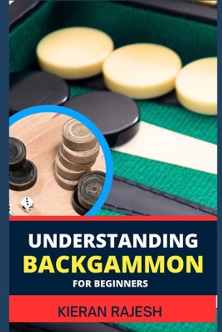 Understanding Backgammon for Beginners | Rajesh, Kieran - 교보문고