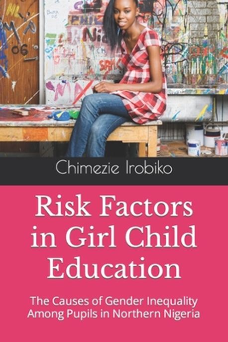 Risk Factors in Girl Child Education | Irobiko, Chimezie Kingsley - 교보문고