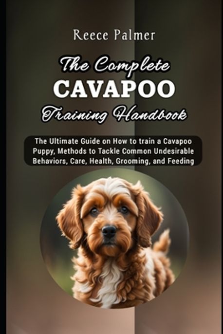The Complete Cavapoo Training Handbook | Palmer, Reece - 교보문고
