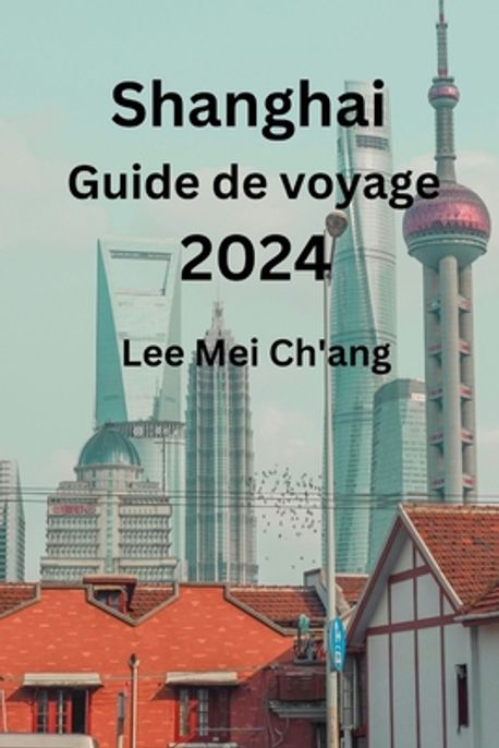 Shanghai Guide de voyage 2024 | Ch'ang, Lee Mei - 교보문고