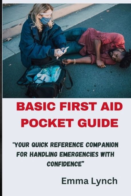 Basic First Aid Pocket Guide | Lynch, Emma - 교보문고