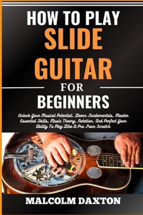 How to Play Slide Guitar for Beginners | Daxton, Malcolm - 교보문고