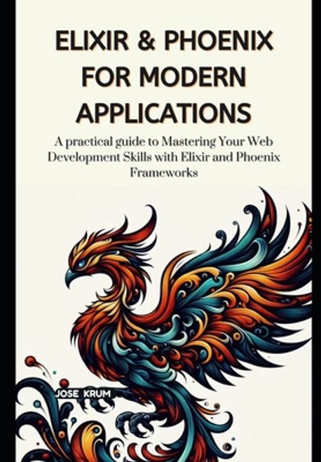 Elixir & Phoenix for Modern Applications | Krum, Jose - 교보문고