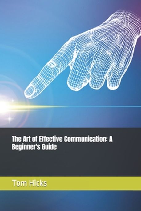 The Art of Effective Communication | Hicks, Tom - 교보문고