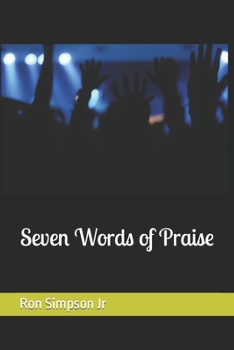 Seven Words of Praise | Simpson, Ron, Jr. - 교보문고