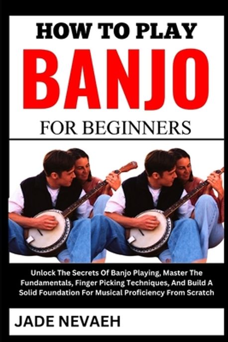 How to Play Banjo for Beginners | Nevaeh, Jade - 교보문고