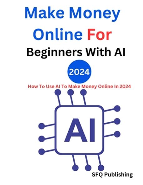 Make Money Online For Beginners With AI 2024 | Publishing, Sfq - 교보문고
