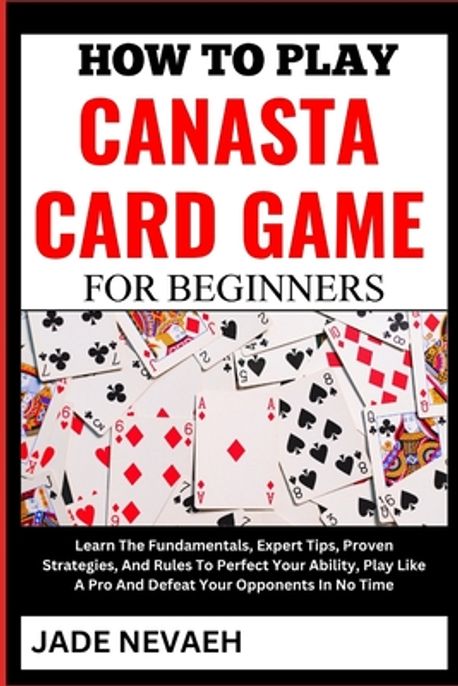 How to Play Canasta Card Game for Beginners | Nevaeh, Jade - 교보문고