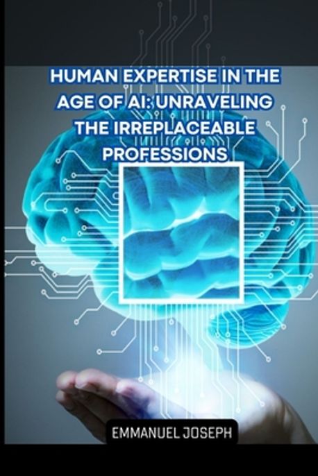 Human Expertise in the Age of AI | Joseph, Emmanuel - 교보문고