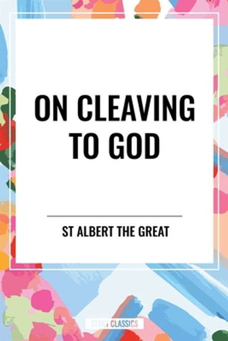 On Cleaving to God | St Albert the Great - 교보문고