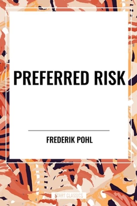 Preferred Risk | Pohl, Frederik - 교보문고
