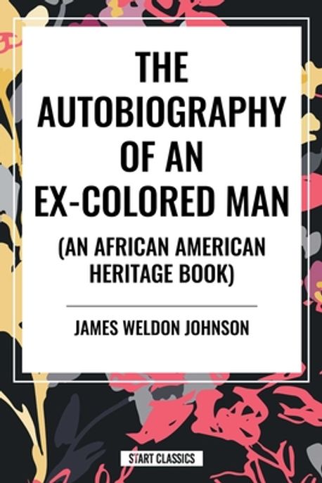 The Autobiography of an Ex-Colored Man (an African American Heritage ...