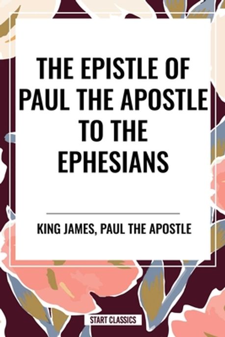 Epistle of Paul the Apostle to the Ephesians | James, King - 교보문고