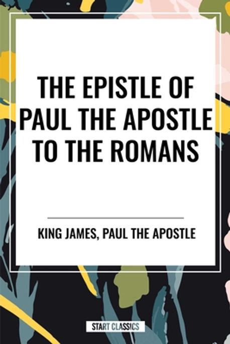 The Epistle of Paul the Apostle to the ROMANS | King James - 교보문고