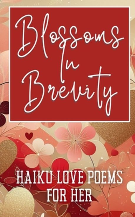 Blossoms In Brevity - Haiku Love Poems For Her | Hope, Faith - 교보문고
