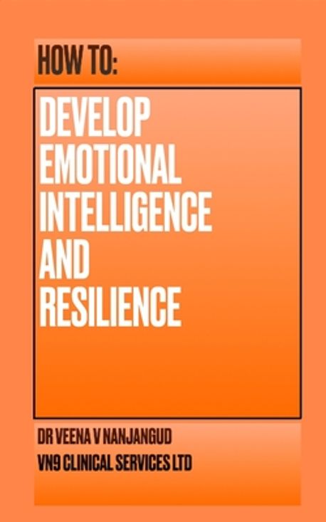 How to Develop Emotional Intelligence and Resilience | Nanjangud, Veena ...