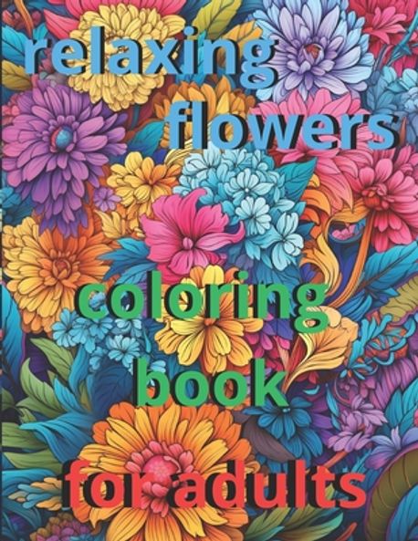anxiety relief coloring book for adults 50 relaxing flowers | Paredes ...