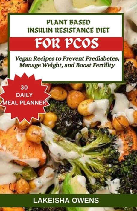Plant-Based Insulin Resistance Diet for Pcos | Owens, Lakeisha - 교보문고 - Plant Based Diet And Insulin Resistance