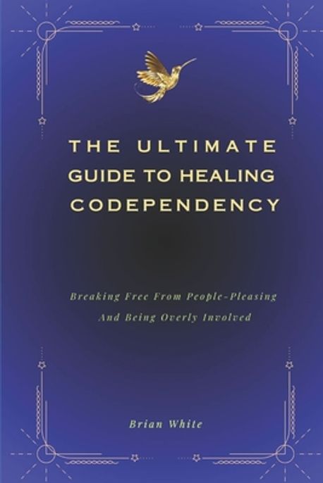 The Ultimate Guide to Healing Codependency | White, Brian - 교보문고