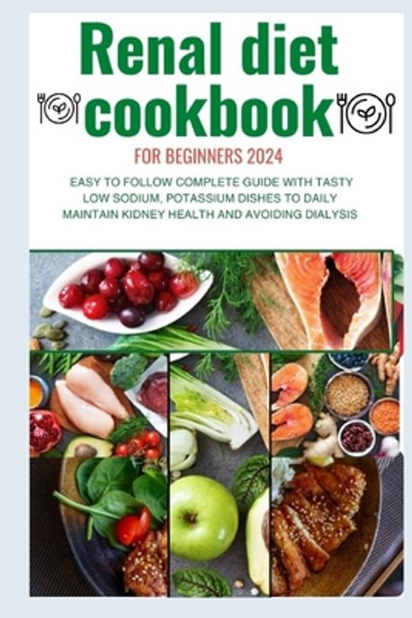 Image showcasing Renal Diet Cookbook for Beginners 2024 | Ken, Joy - 교보문고