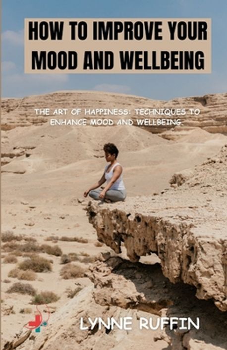 How to Improve your Mood and Wellbeing | Ruffin, Lynne - 교보문고