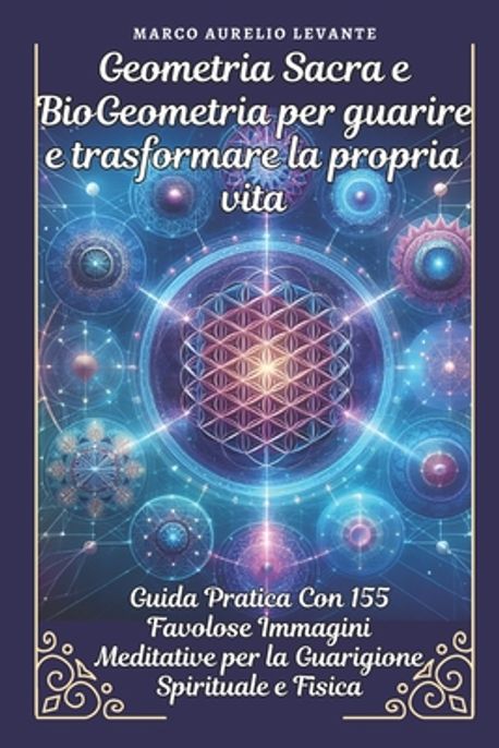 Geometria Sacra e BioGeometria per guarire e trasformare la propria ...