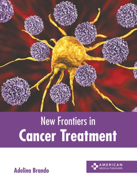 New Frontiers in Cancer Treatment | Brando, Adelina - 교보문고