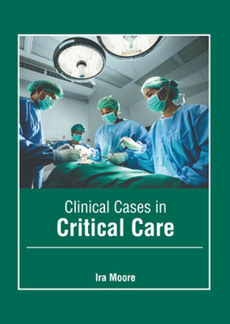 Clinical Cases in Critical Care | Moore, Ira - 교보문고