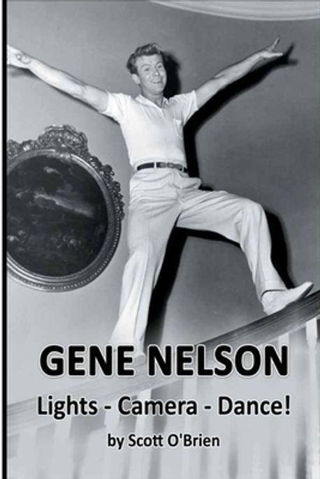 Gene Nelson - Lights! Camera! Dance! | O'Brien, Scott - 교보문고