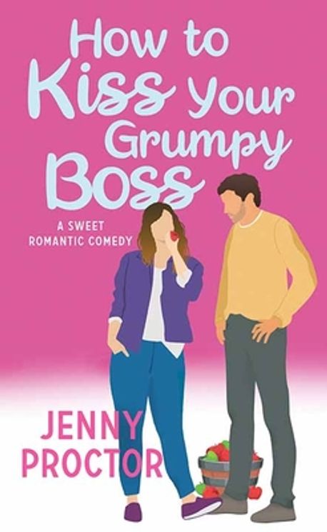 How to Kiss Your Grumpy Boss | Proctor, Jenny - 교보문고