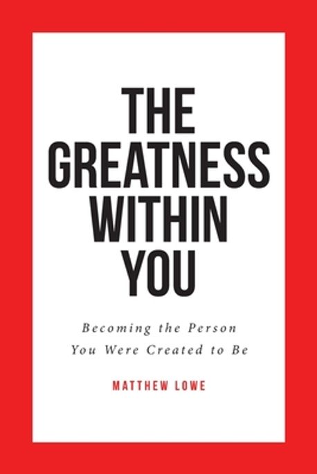 The Greatness Within You | Lowe, Matthew - 교보문고