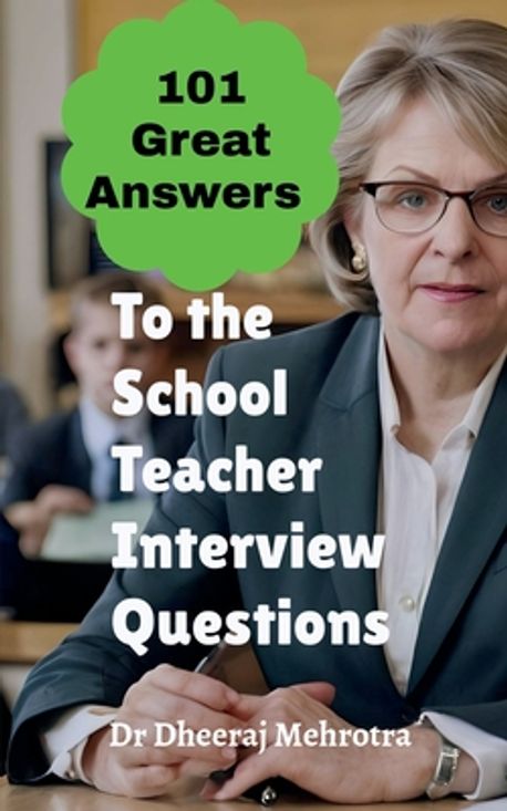 101 Great Answers to the School Teacher Interview Questions | Dr ...