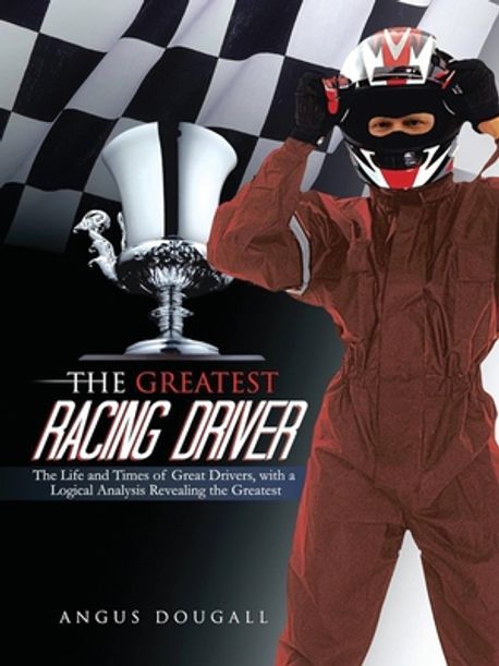 The Greatest Racing Driver | Dougall, Angus - 교보문고
