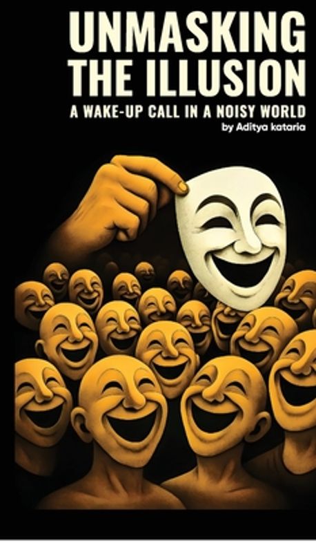 Unmasking the Illusion | Aditya Kataria - 교보문고