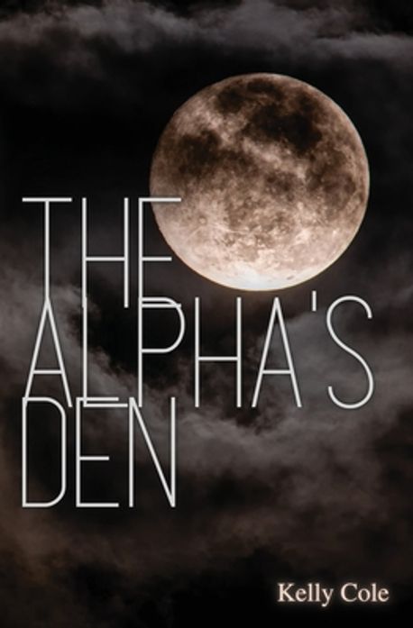 The Alpha's Den | Cole, Kelly - 교보문고