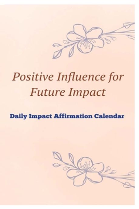 Positive Invluence Positive Influence for Future Impact Daily Impact Affirmation Calendar ...
