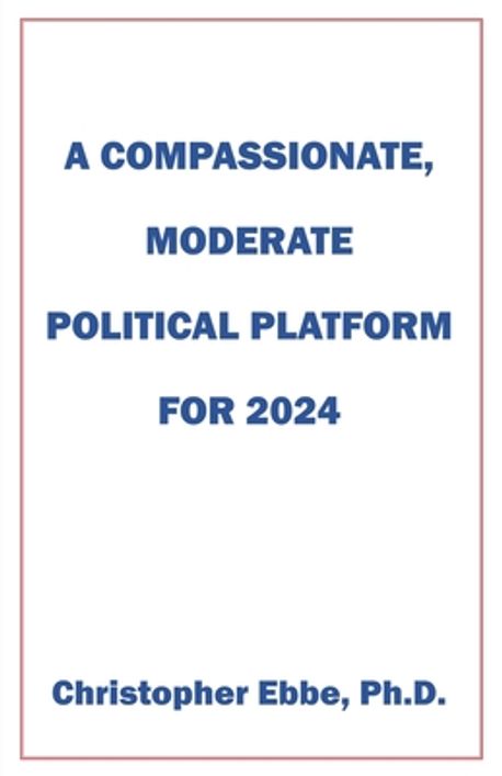 A Compassionate, Moderate Political Platform for 2024 | Ebbe ...