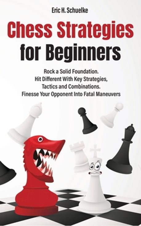Chess Strategies for Beginners | Schuelke, Eric H. - 교보문고