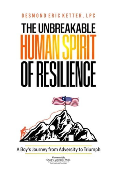 The Unbreakable Human Spirit of Resilience | Ketter, Lpc Desmond Eric ...