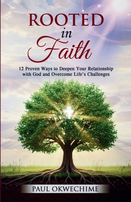 Roote Infaith Rooted in Faith | Okwechime, Paul - 교보문고