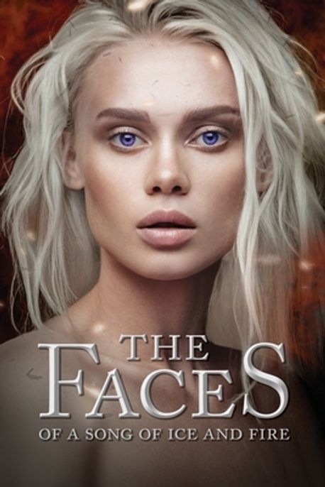 The Faces of a Song of Ice and Fire | Stanley, Jason M. - 교보문고