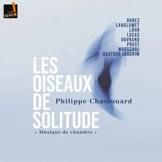 LES OISEAUX DE SOLITUDE [필리프 샤무아르: 실내악 작품집 <고독한 새>]