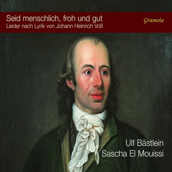SEID MENSCHLICH, FROH UND GUT: LIEDER NACH LYRIK VON JOHANN HEINRICH VOSS/ ULF BASTLEIN [울프 베스틀라인: 요한 하인리히 포스의 시에 붙인 낭만 가곡]