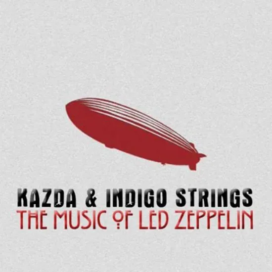 THE MUSIC OF LED ZEPPELIN/ KAZDA & INDIGO STRINGS