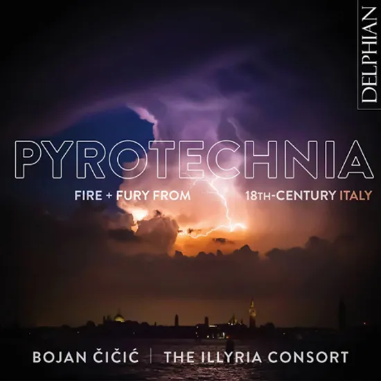 PYROTECHNIA: FIRE & FURY FROM 18TH-CENTURY ITALY/ ILLYRIA CONSORT, BOJAN CICIC [비발디, 타르티니, 로카텔리: 바이올린 협주곡 - 보얀 치치치]
