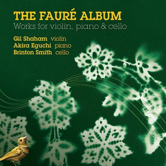 THE FAURE ALBUM: WORKS FOR VIOLIN PIANO & CELLO/ GIL SHAHAM, AKIRA EGUCHI, BRINTON SMITH [포레: 바이올린과 피아노를 위한 작품집 - 샤함, 에구치, 스미스]