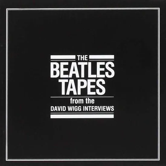 THE BEATLES TAPES FROM THE DAVID WIGG INTERVIEWS